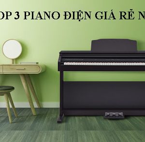 TOP 3 PIANO ĐIỆN GIÁ RẺ NÊN MUA